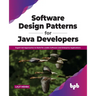 Software Design Patterns for Java Developers: Expert-Led Approaches to Build Re-Usable Software and Enterprise Applications