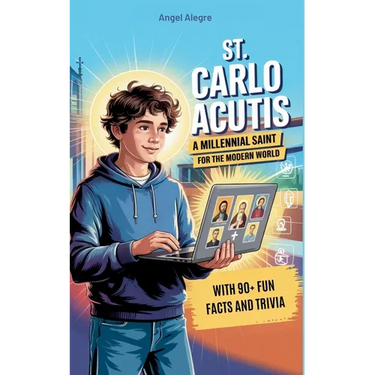 St. Carlo Acutis: A Millennial Saint for the Modern World with 90+ Fun Facts and Trivia
