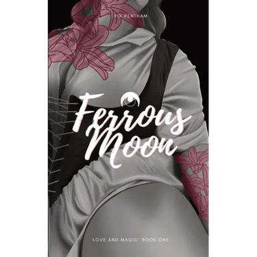 Ferrous Moon: Love and Magic - Book One
