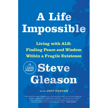 A Life Impossible: Living with ALS: Finding Peace and Wisdom Within a Fragile Existence