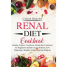 Renal Diet Cookbook: Healthy Kidney Cookbook: Renal Diet Cookbook for Beginners Includes: Low Sodium, Low Potassium: Healthy Recipes to Avoid Dialysis