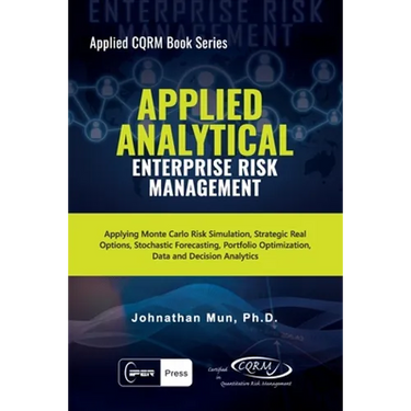 Applied Analytical - Enterprise Risk Management: Applying Monte Carlo Risk Simulation, Strategic Real Options, Stochastic Forecasting, Portfolio Optim