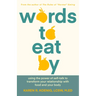 Words to Eat by: Using the Power of Self-Talk to Transform Your Relationship with Food and Your Body