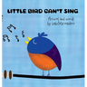 Little Bird can't sing