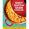 Easy Dutch Oven Cooking: Classic and Contemporary Recipes in 5 Steps or Less