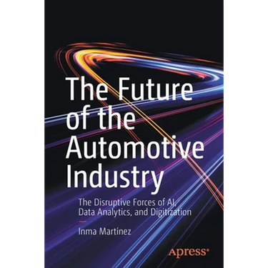 The Future of the Automotive Industry: The Disruptive Forces of Ai, Data Analytics, and Digitization