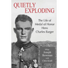 Quietly Exploding: The Life of Medal of Honor Hero Charles Barger
