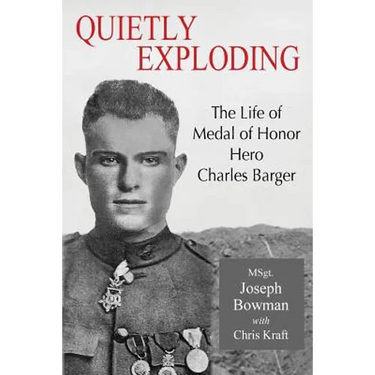 Quietly Exploding: The Life of Medal of Honor Hero Charles Barger