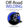 Off-Road Welding: Advanced Techniques on How to Become a True Off-Road Welder