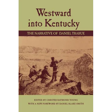 Westward Into Kentucky: The Narrative of Daniel Trabue