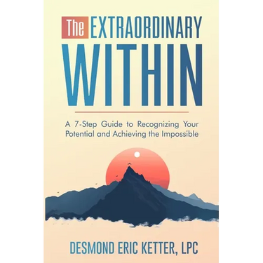 The Extraordinary Within: A 7-Step Guide to Recognizing Your Potential and Achieving the Impossible