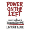 Power on the Left: American Radical Movements Since 1946