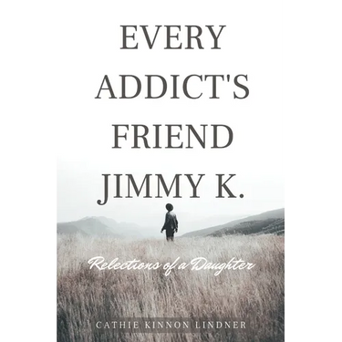 Every Addict's Friend Jimmy K.: Reflections of a Daughter