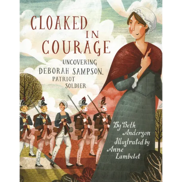 Cloaked in Courage: Uncovering Deborah Sampson, Patriot Soldier