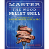 Master the Wood Pellet Grill: A Cookbook to Smoke Meats Like a Pro