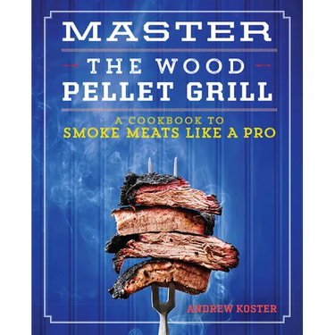 Master the Wood Pellet Grill: A Cookbook to Smoke Meats Like a Pro