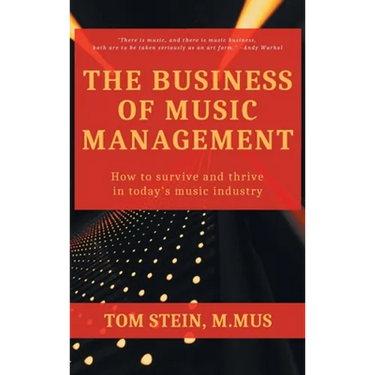 Business of Music Management: How To Survive and Thrive in Today's Music Industry