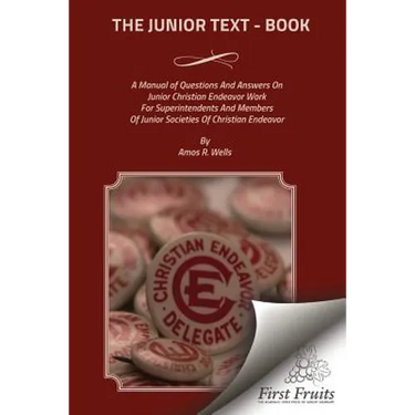 The Junior Text - Book: A Manual of Questions And Answers On Junior Christain Endeavor Work For Superintendents And Members Of Junior Societie