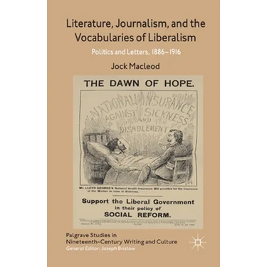 Literature, Journalism, and the Vocabularies of Liberalism: Politics and Letters, 1886-1916
