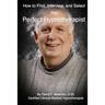 How To Find, Interview, and Select The Perfect Hypnotherapist: The Perfect Hypnotherapist