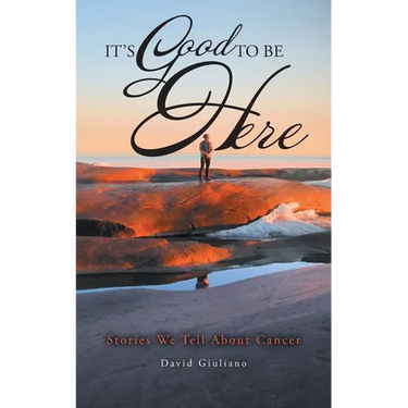 It's Good To Be Here: Stories We Tell About Cancer