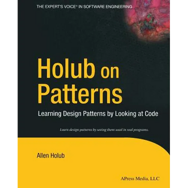 Holub on Patterns: Learning Design Patterns by Looking at Code