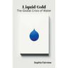 Liquid Gold - The Global Crisis of Water