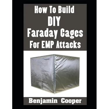 How To Build DIY Faraday Cages For EMP Attacks: A Step-By-Step Guide On Building Faraday Cages To Protect Your Electronic Devices During An EMP or Sol