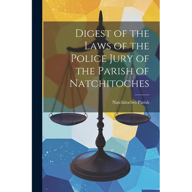 Digest of the Laws of the Police Jury of the Parish of Natchitoches