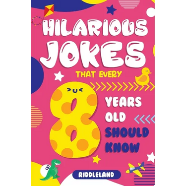 Hilarious Jokes That Every 8 Year Old Should Know: Over 300 jokes from Puns to Knock-knocks, Tongue Twisters, Animal Joke and Silly Scenarios! With Fu