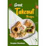 Greek Takeout Recipes: Prepare Homemade Versions of Your Favorite Greek Dishes (2022 Cookbook for Beginners)