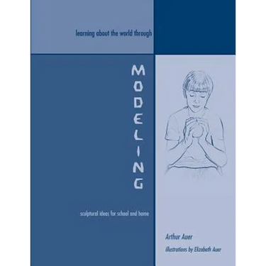 Learning About the World Through Modeling: Sculptural Ideas for School and Home