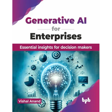 Generative AI for Enterprises: Essential insights for decision makers (English Edition)