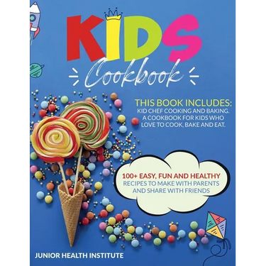 Kids Cookbook: 2 Books in 1: Cooking and Baking. A Cookbook for Kids Who Love to Cook, Bake and Eat with 100+ Easy, Fun and Healthy Recipes to Make wi