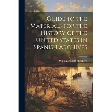 Guide to the Materials for the History of the United States in Spanish Archives