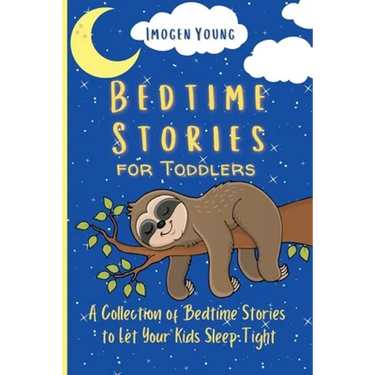 Bedtime Stories for Toddlers: A Collection of Bedtime Stories to Let Your Kids Sleep Tight