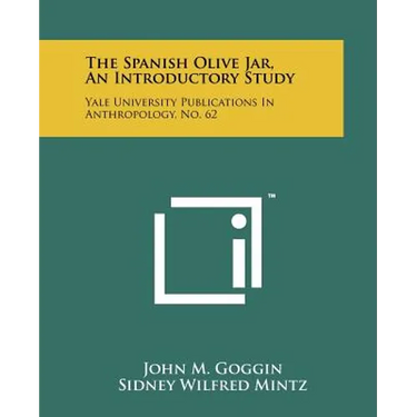 The Spanish Olive Jar, An Introductory Study: Yale University Publications In Anthropology, No. 62