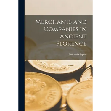 Merchants and Companies in Ancient Florence