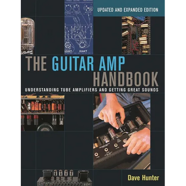 The Guitar Amp Handbook: Understanding Tube Amplifiers and Getting Great Sounds