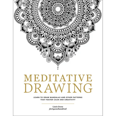 Meditative Drawing: Learn to Draw Mandalas and Other Patterns That Foster Calm and Creativity