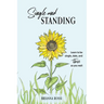 Single and Standing: Learn to be Single, Date, and Thrive as you Wait