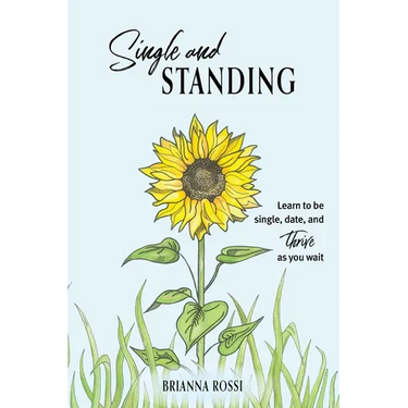 Single and Standing: Learn to be Single, Date, and Thrive as you Wait