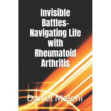 Invisible Battles- Navigating Life with Rheumatoid Arthritis