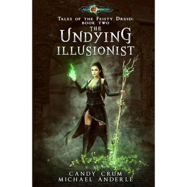 The Undying Illusionist: Tales of the Feisty Druid Book 2