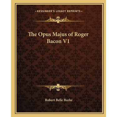 The Opus Majus of Roger Bacon V1