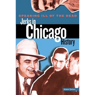 Speaking Ill of the Dead: Jerks in Chicago History