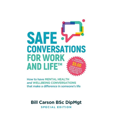SAFE Conversations for Work and Life(TM): How to have mental health and wellbeing conversations that make a difference in someone's life.