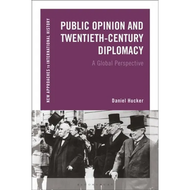 Public Opinion and Twentieth-Century Diplomacy: A Global Perspective