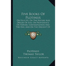 Five Books Of Plotinus: On Felicity; On The Nature And Origin Of Evil; On Providence; On Nature, Contemplation And The One; And On The Descent