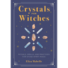 Crystals for Witches: Rituals, Spells, and Practices for Stone Spirit Magic